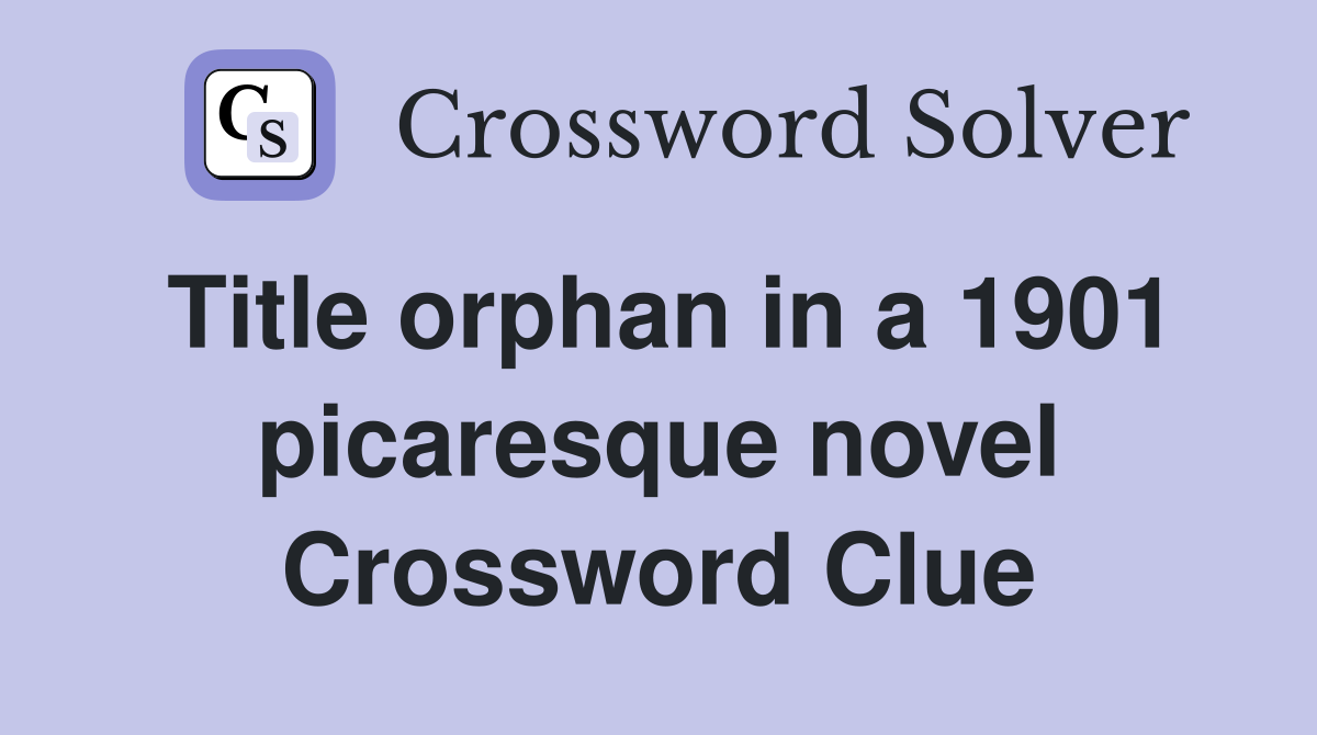 Title orphan in a 1901 picaresque novel Crossword Clue
