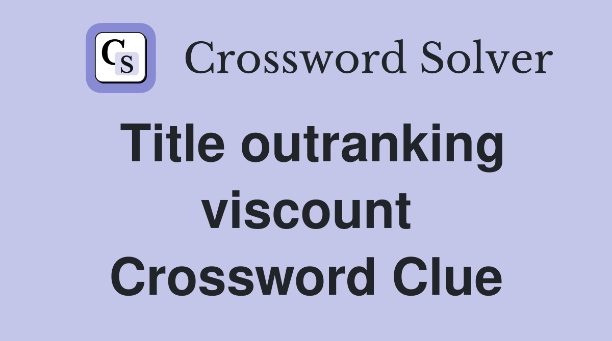Title outranking viscount Crossword Clue
