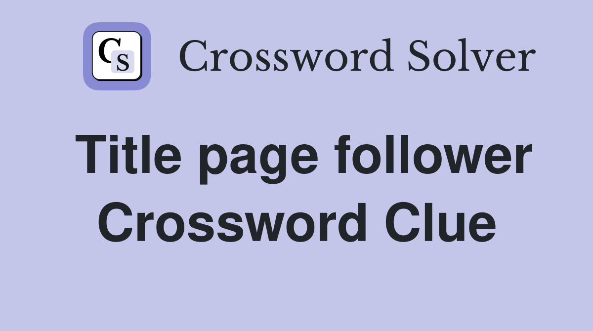 Title page follower Crossword Clue