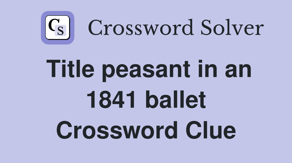 Title peasant in an 1841 ballet Crossword Clue