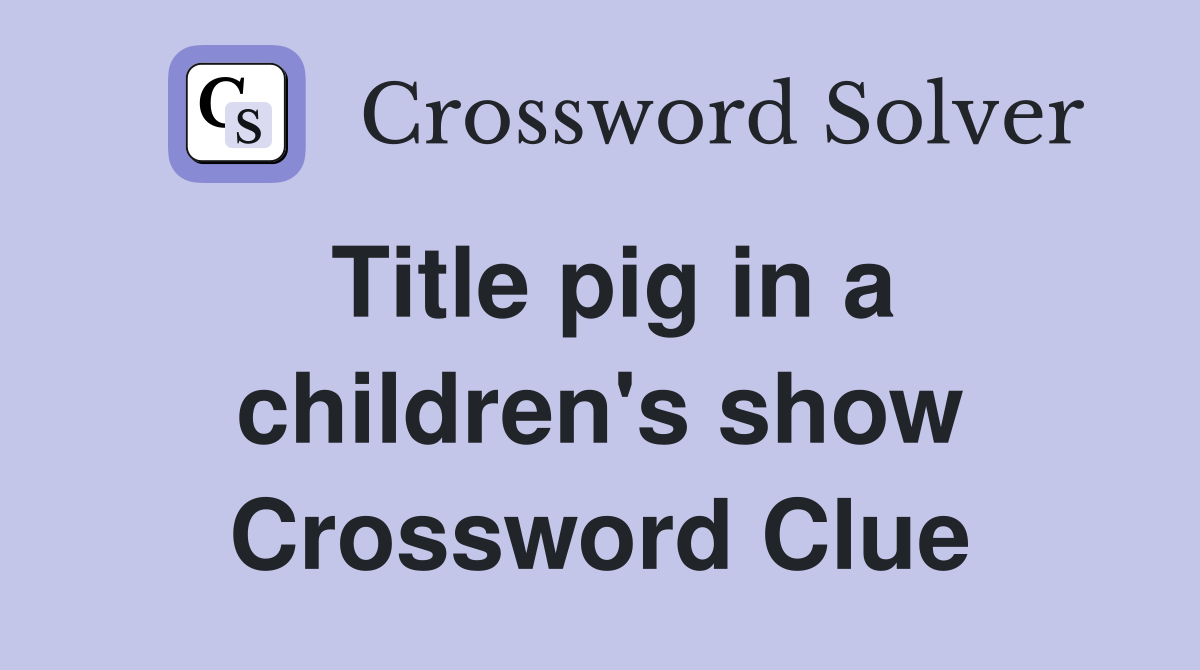 Title pig in a children's show Crossword Clue