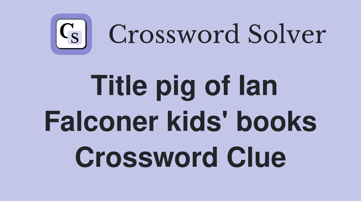 Title pig of Ian Falconer kids' books Crossword Clue