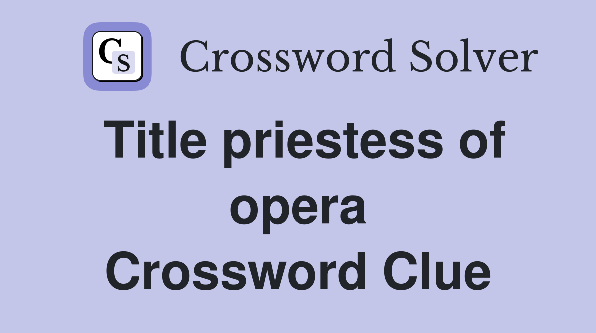 Title priestess of opera Crossword Clue
