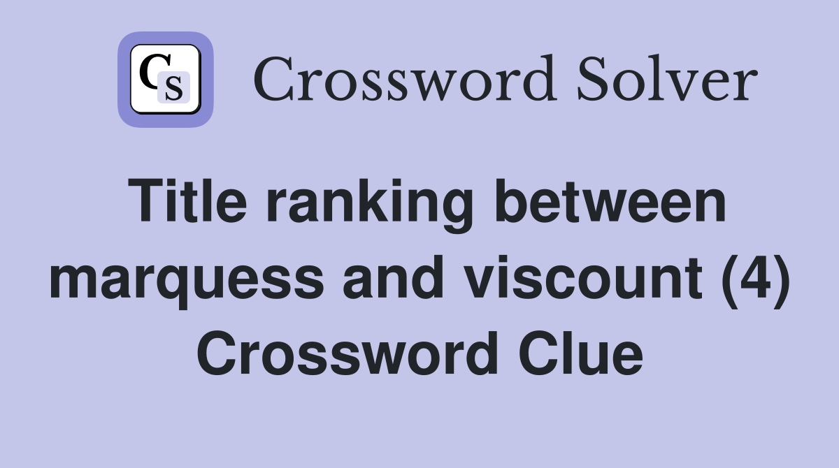 Title ranking between marquess and viscount (4) Crossword Clue