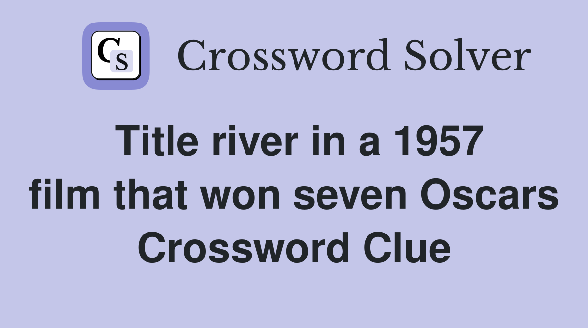Title river in a 1957 film that won seven Oscars Crossword Clue