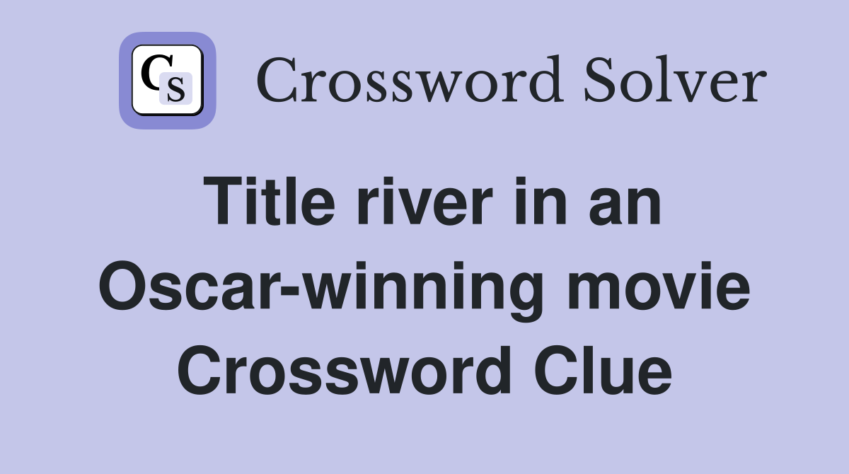 Title river in an Oscar-winning movie Crossword Clue