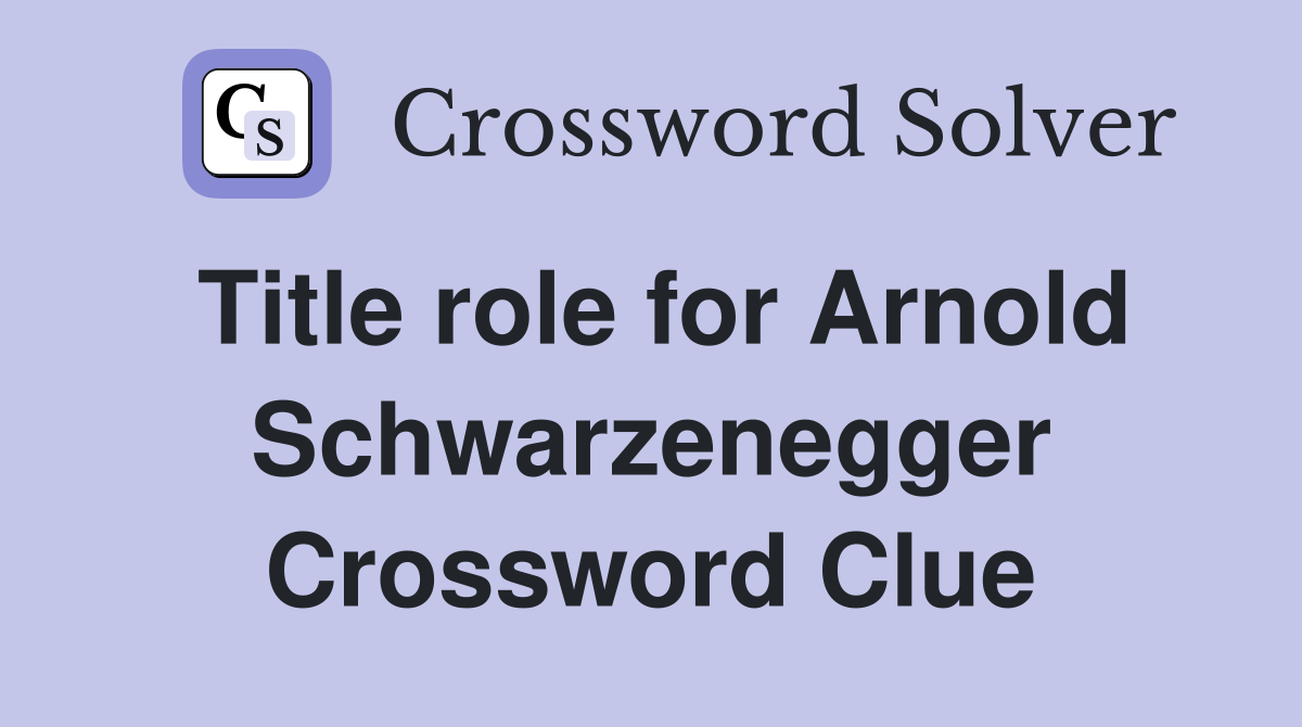 Title role for Arnold Schwarzenegger Crossword Clue