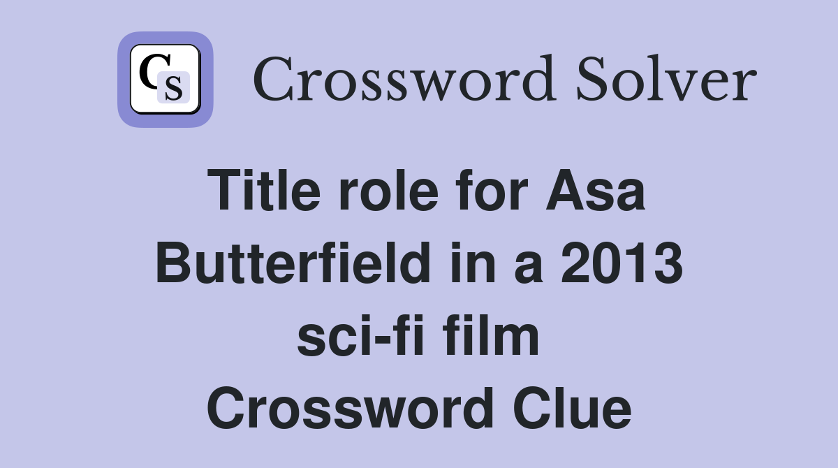 Title role for Asa Butterfield in a 2013 sci-fi film Crossword Clue