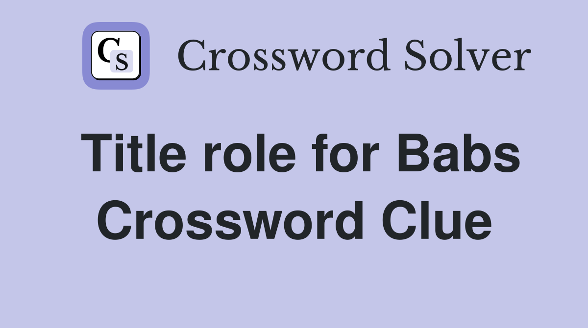 Title role for Babs Crossword Clue