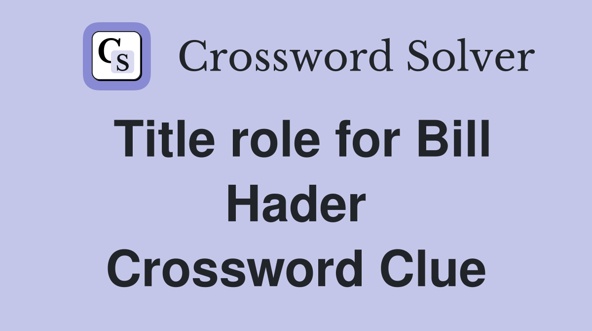 Title role for Bill Hader Crossword Clue