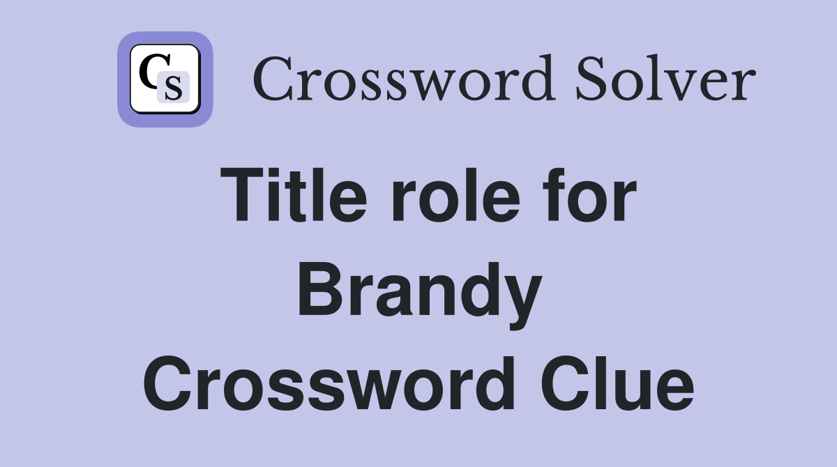 Title role for Brandy Crossword Clue