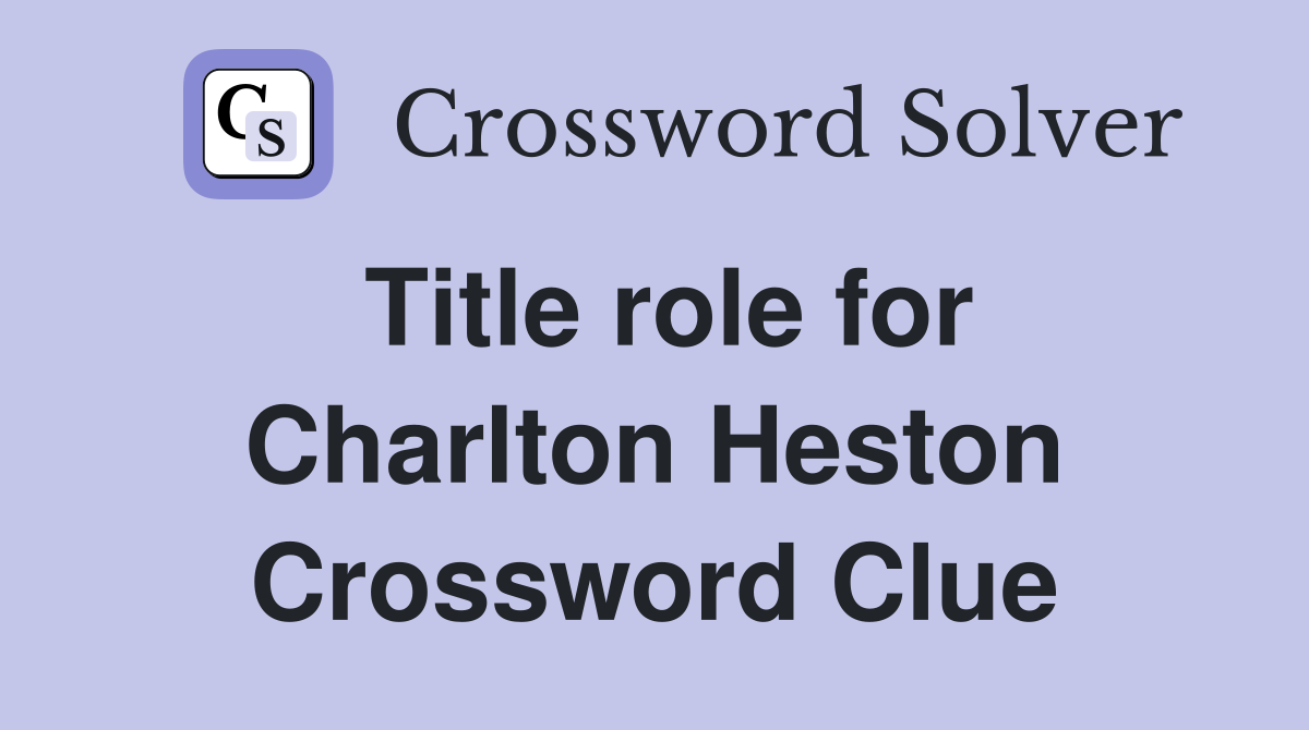 Title role for Charlton Heston Crossword Clue