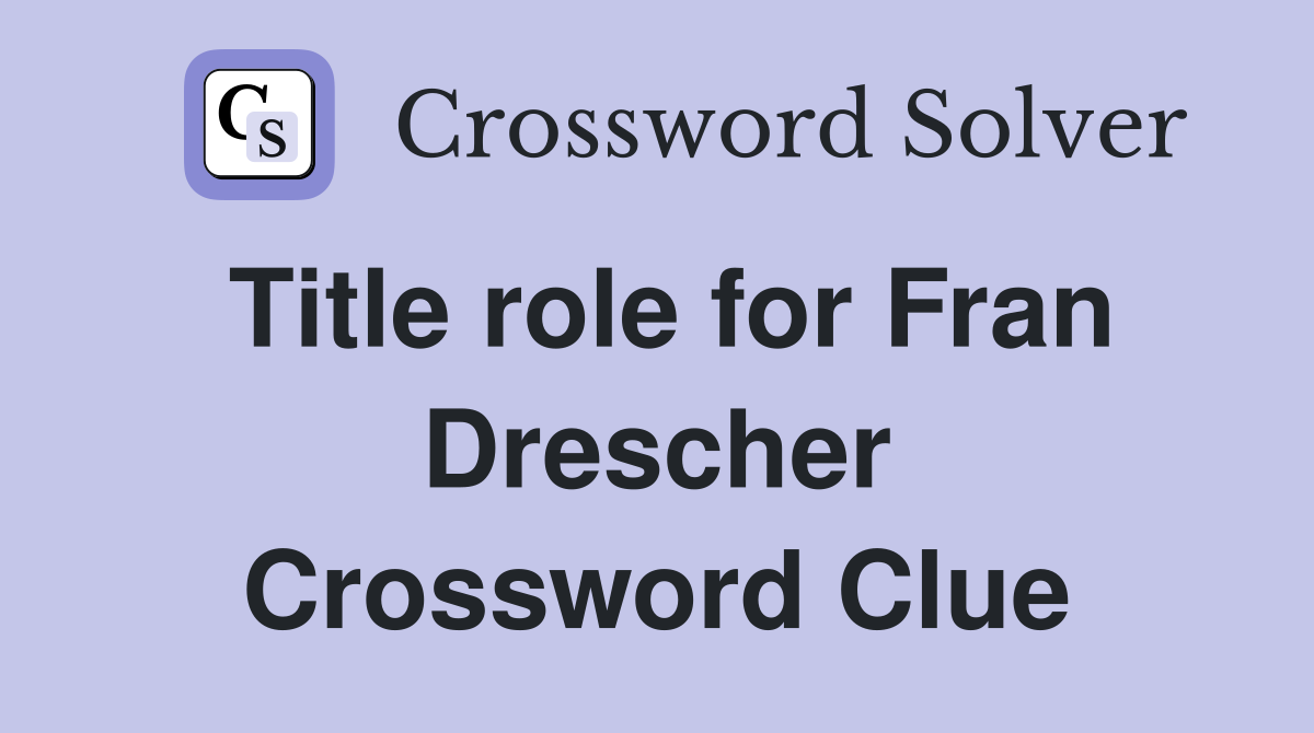 Title role for Fran Drescher Crossword Clue