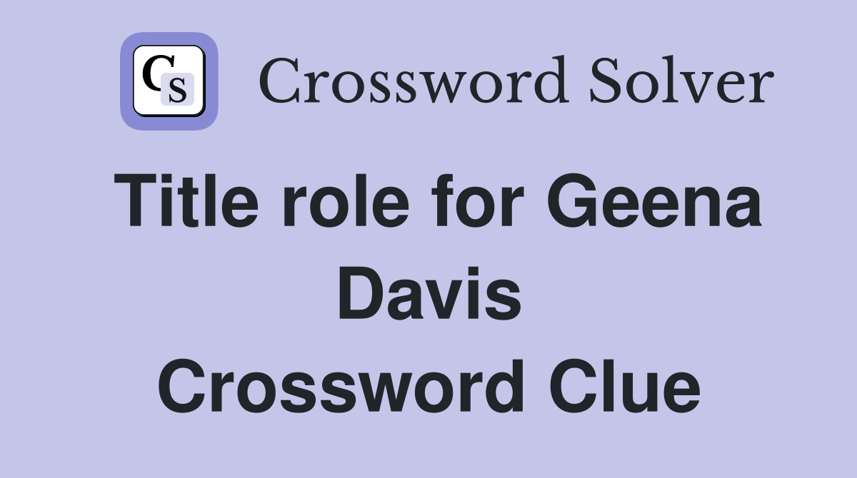 Title role for Geena Davis Crossword Clue