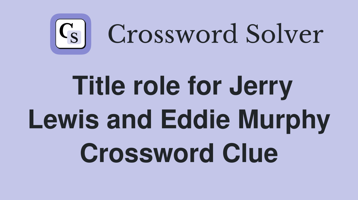 Title role for Jerry Lewis and Eddie Murphy Crossword Clue