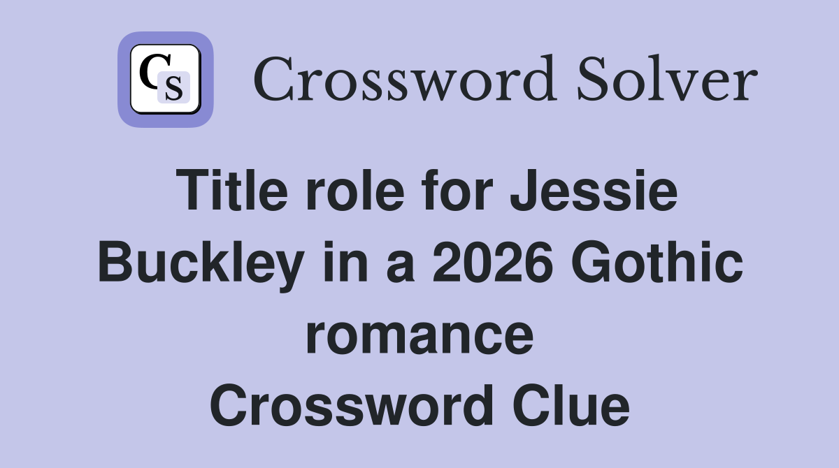 Title role for Jessie Buckley in a 2026 Gothic romance Crossword Clue