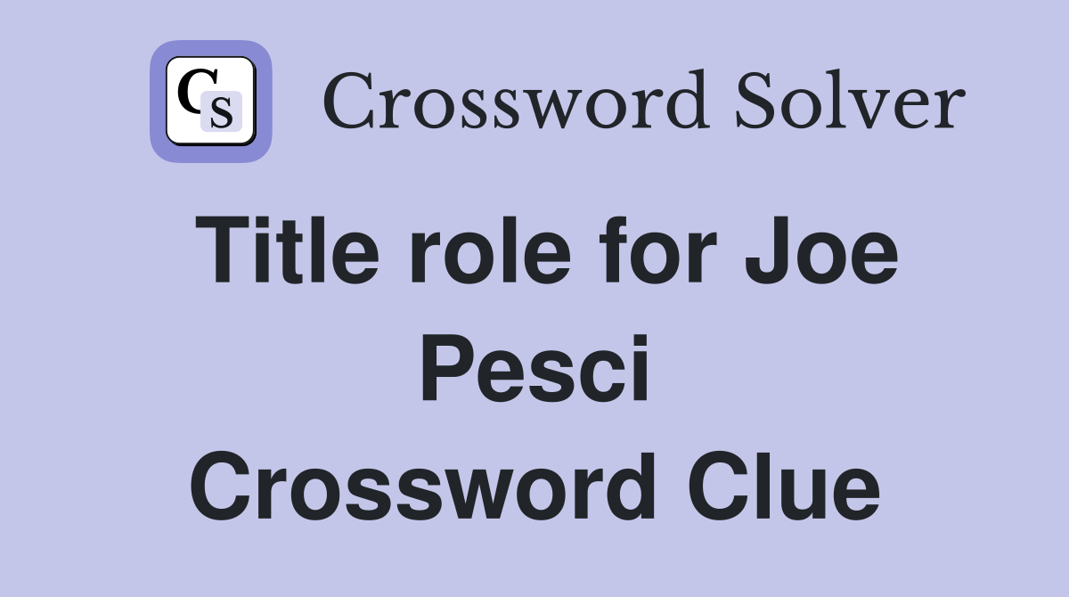 Title role for Joe Pesci Crossword Clue
