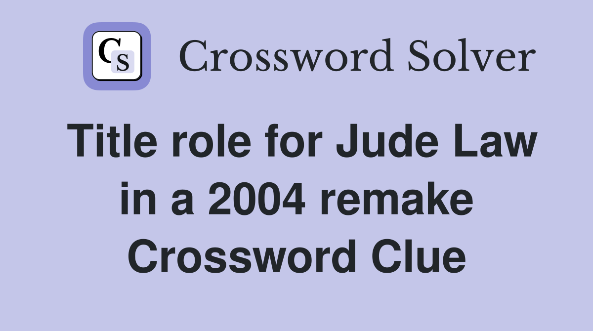Title role for Jude Law in a 2004 remake Crossword Clue