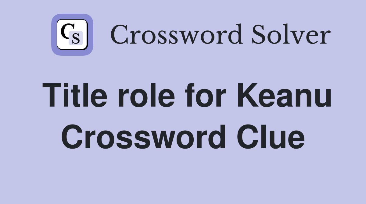 Title role for Keanu Crossword Clue