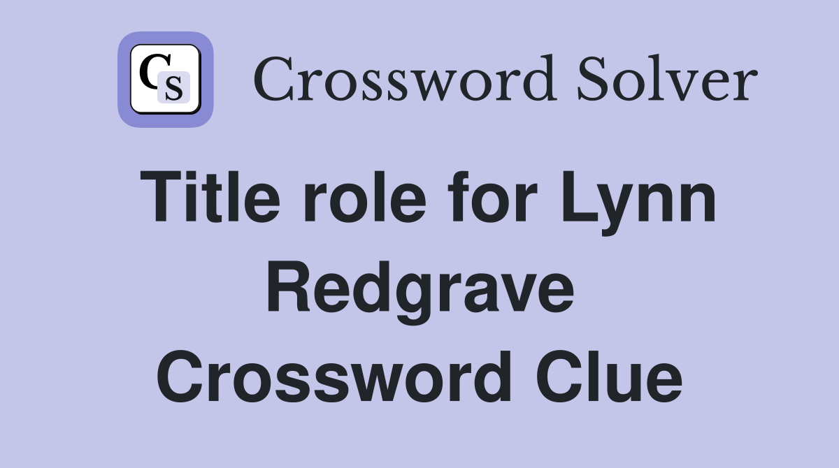 Title role for Lynn Redgrave Crossword Clue