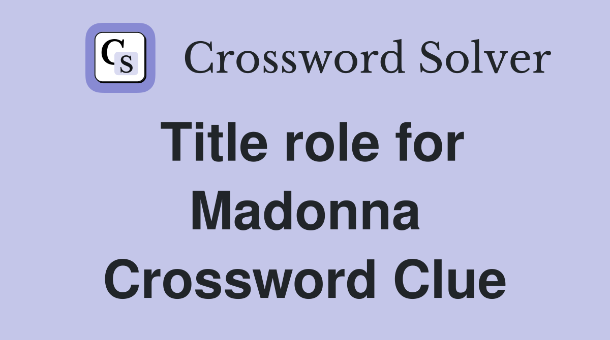 Title role for Madonna Crossword Clue