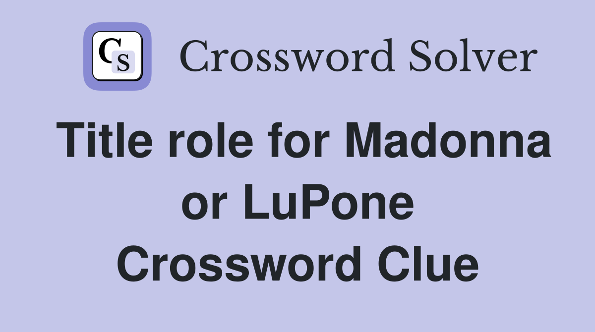 Title role for Madonna or LuPone Crossword Clue