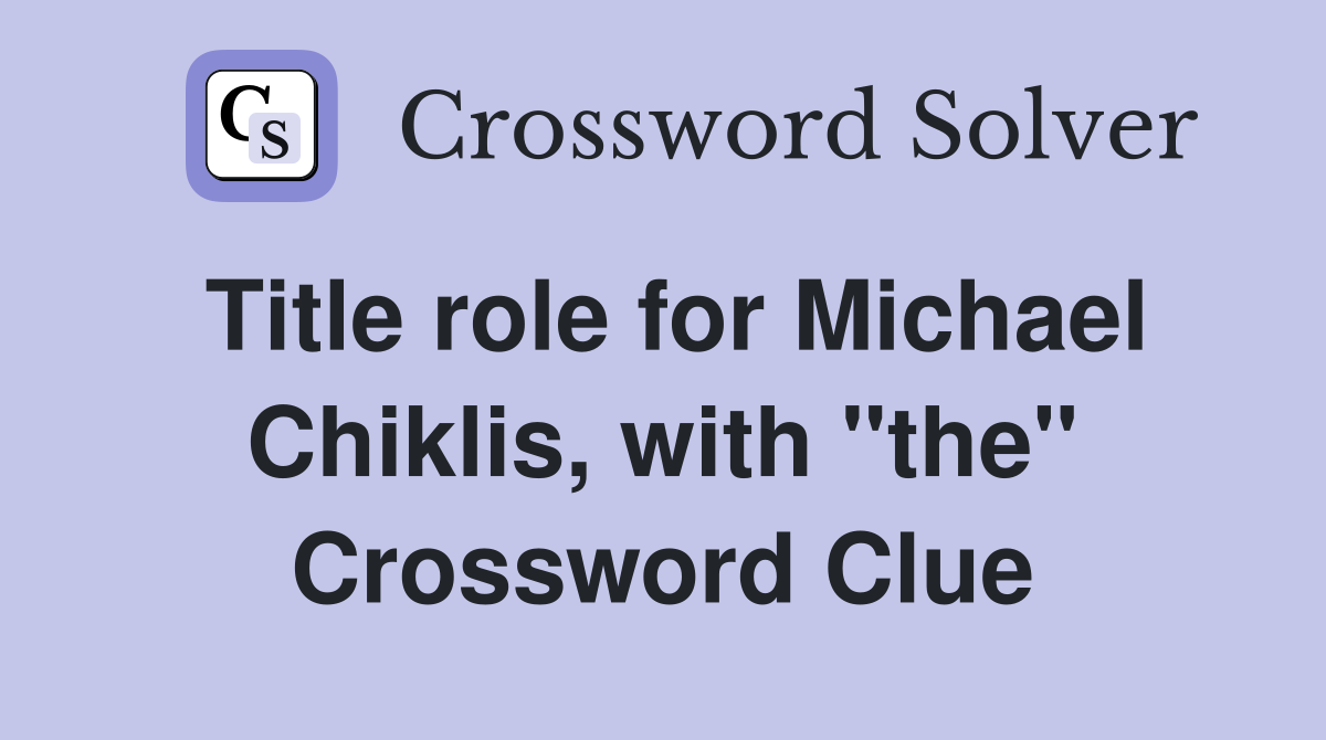 Title role for Michael Chiklis, with "the" Crossword Clue