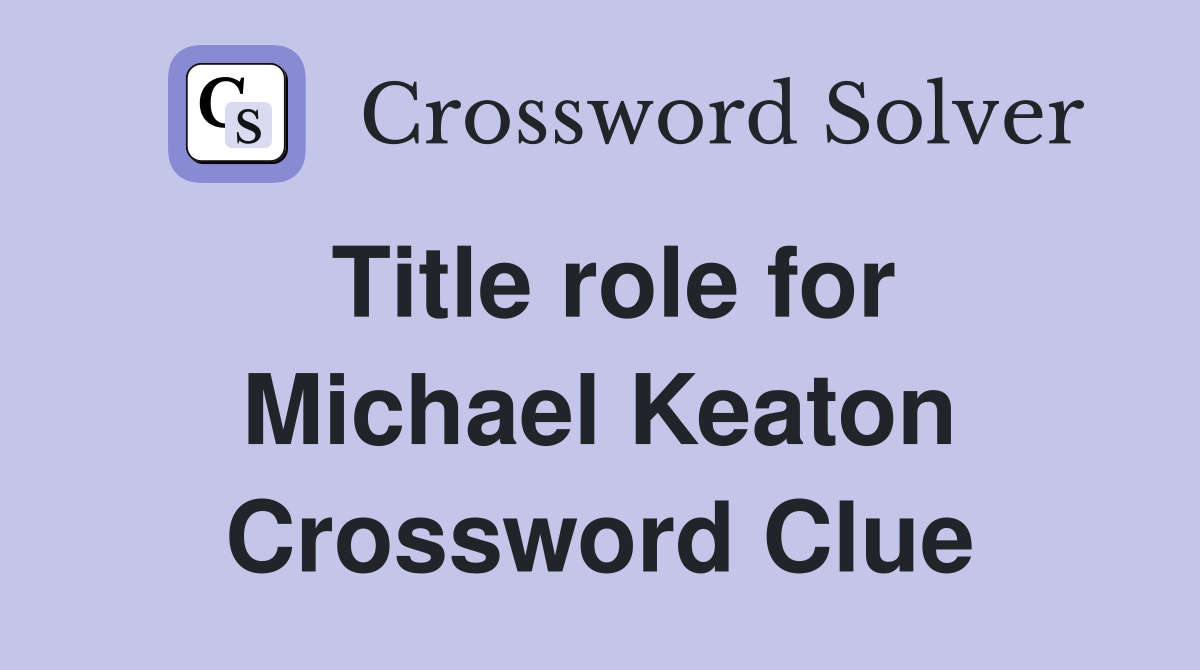 Title role for Michael Keaton Crossword Clue