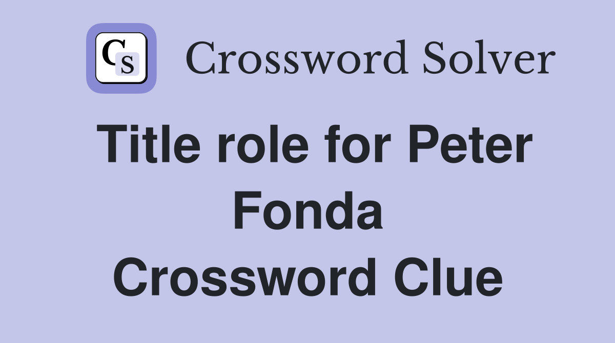 Title role for Peter Fonda Crossword Clue