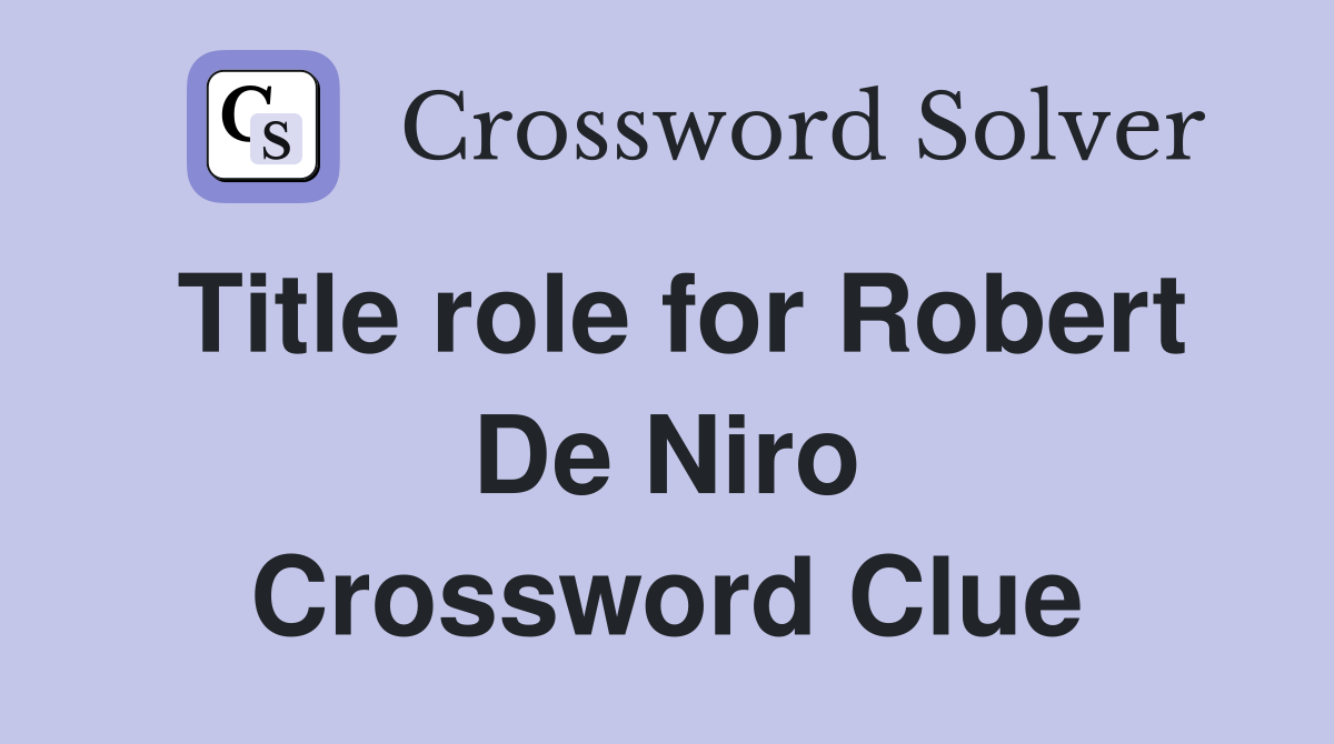 Title role for Robert De Niro Crossword Clue
