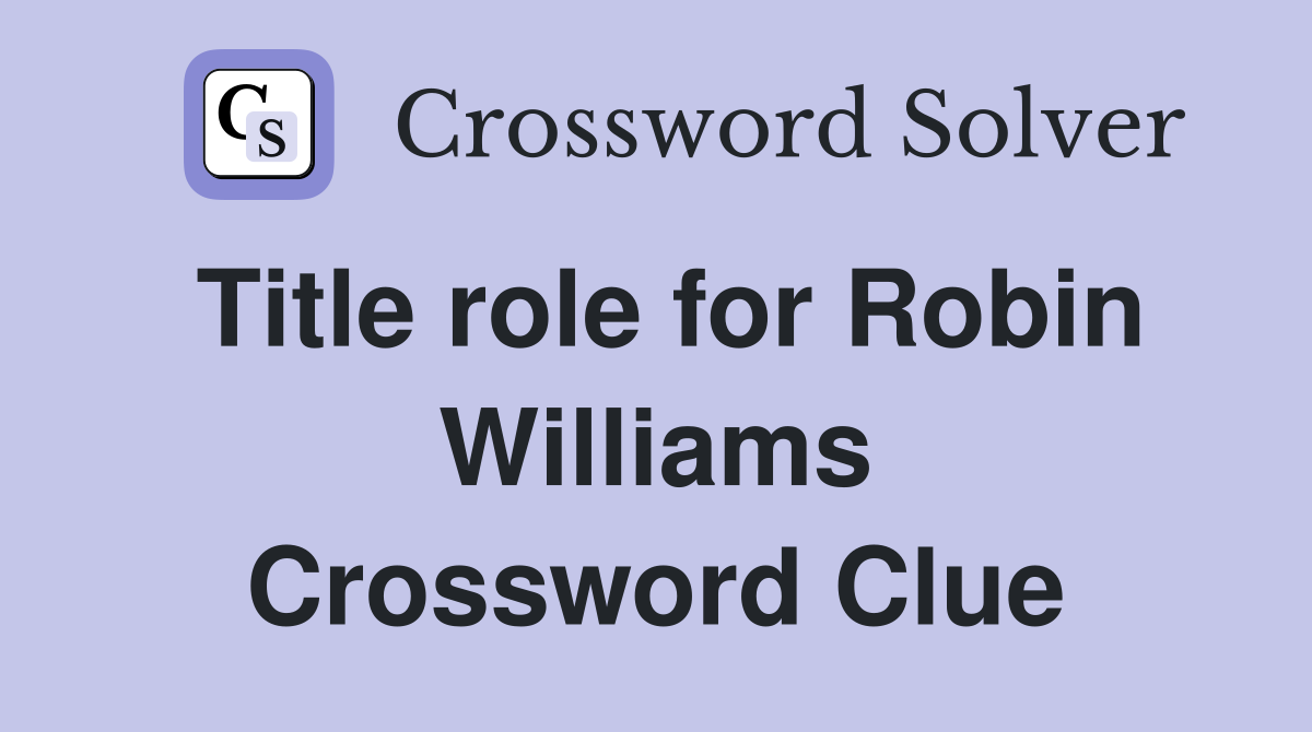 Title role for Robin Williams Crossword Clue