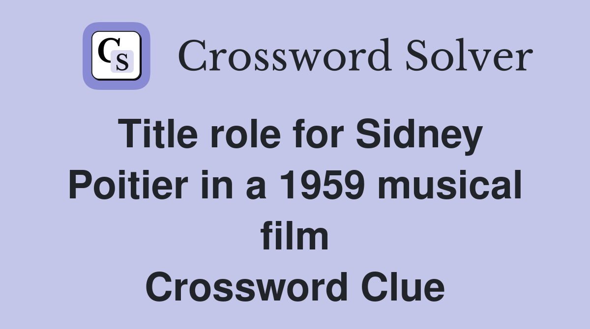 Title role for Sidney Poitier in a 1959 musical film Crossword Clue