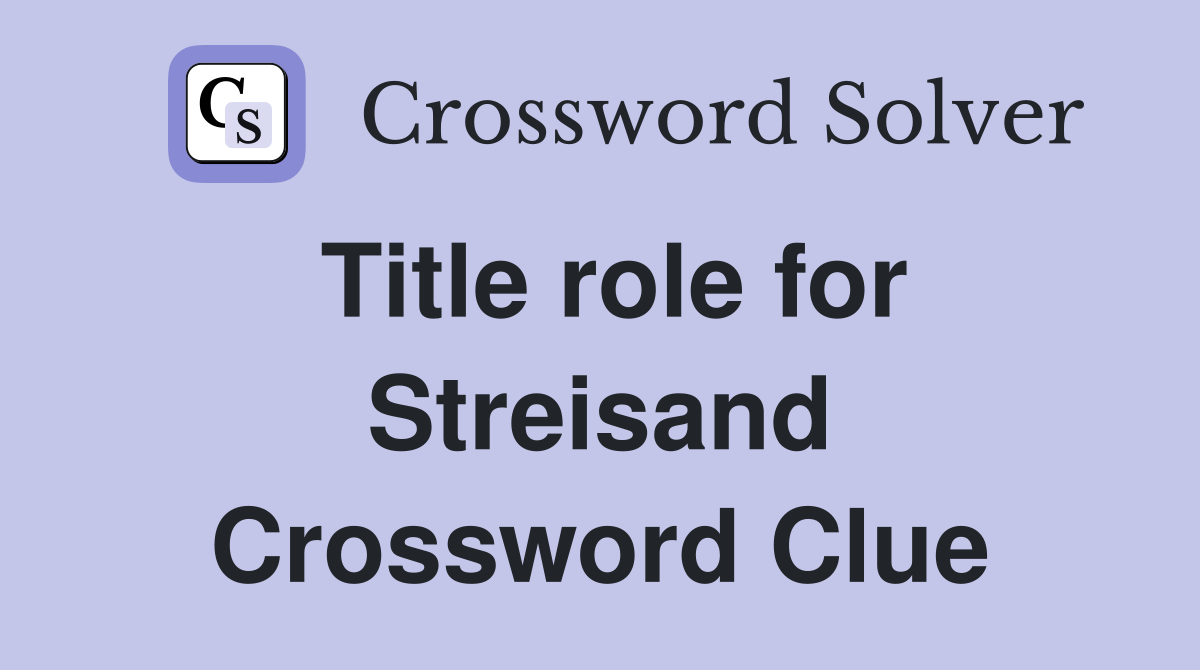 Title role for Streisand Crossword Clue