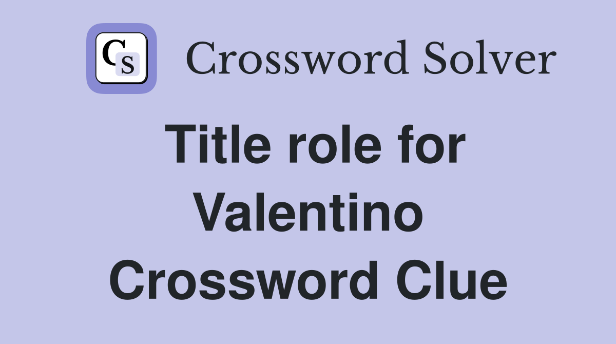 Title role for Valentino Crossword Clue