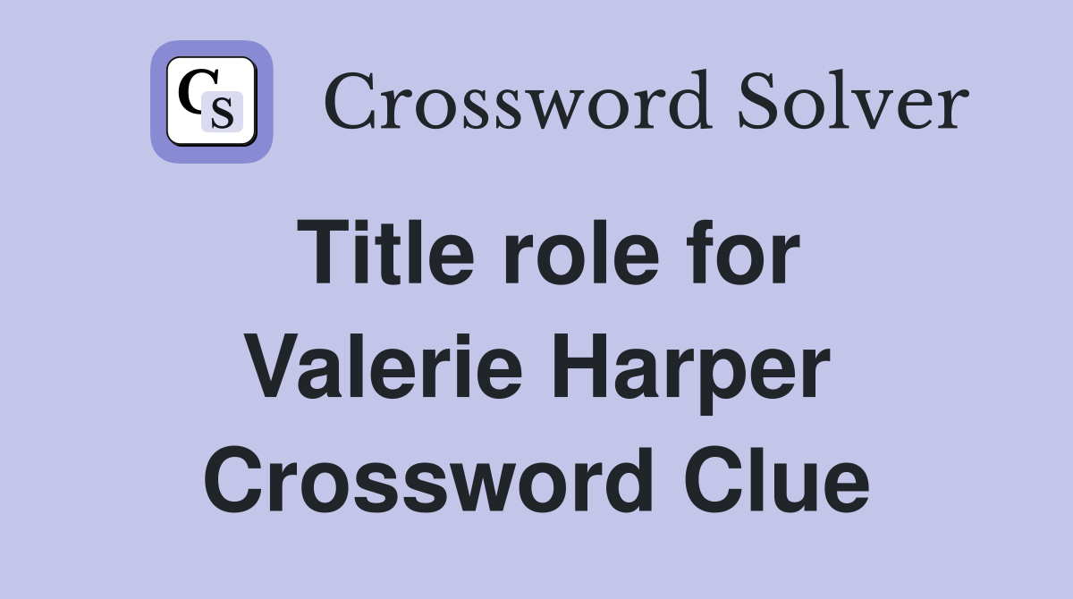 Title role for Valerie Harper Crossword Clue