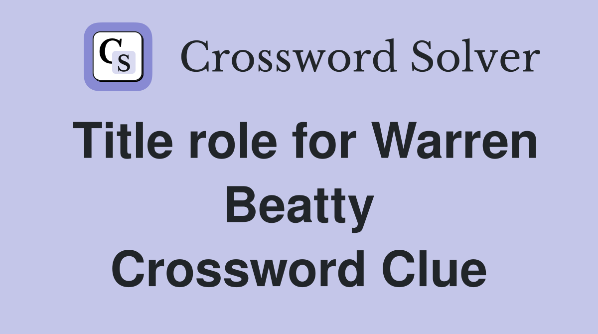 Title role for Warren Beatty Crossword Clue