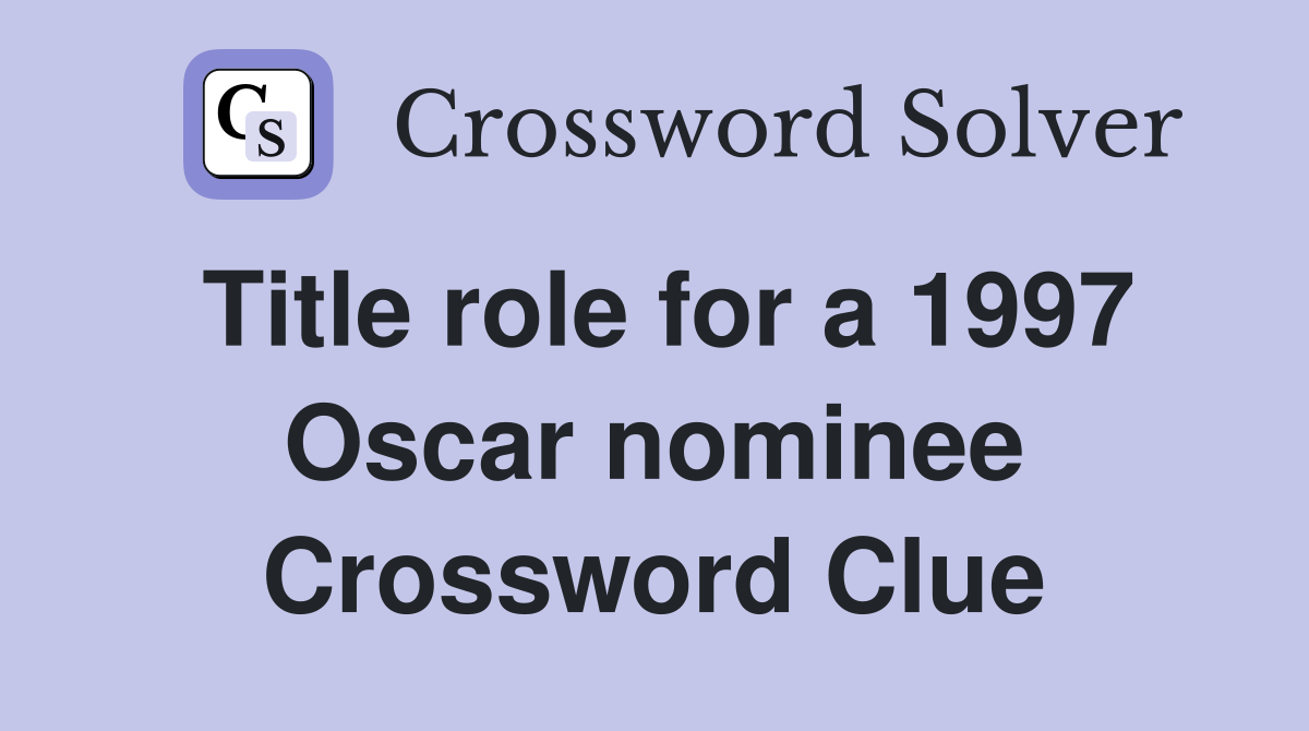 Title role for a 1997 Oscar nominee Crossword Clue