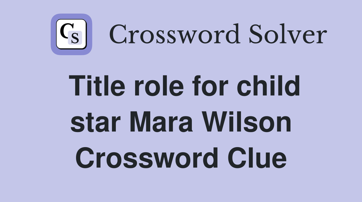 Title role for child star Mara Wilson Crossword Clue
