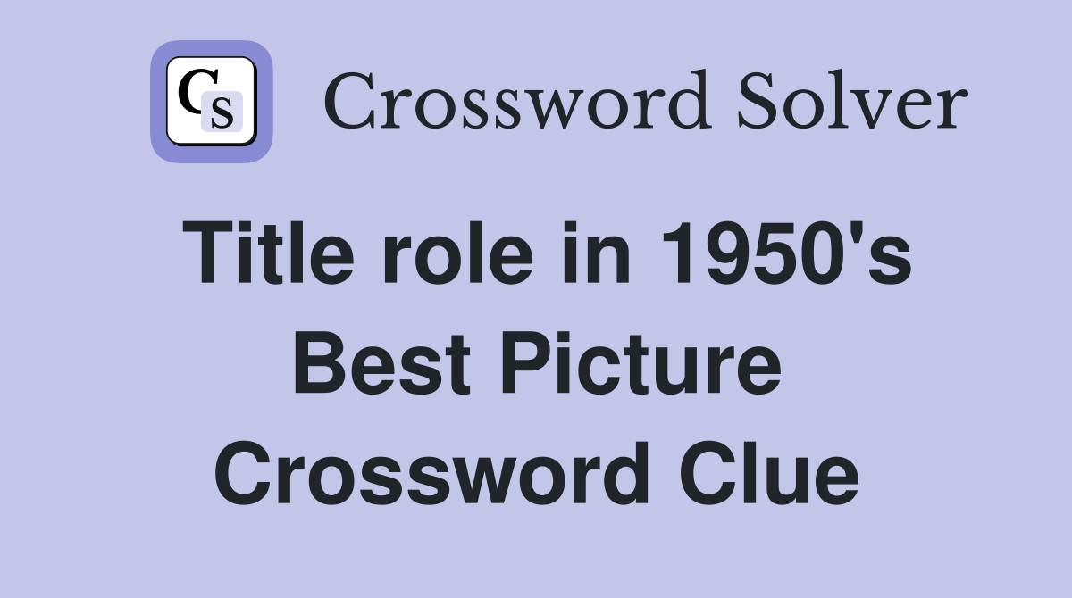 Title role in 1950's Best Picture Crossword Clue