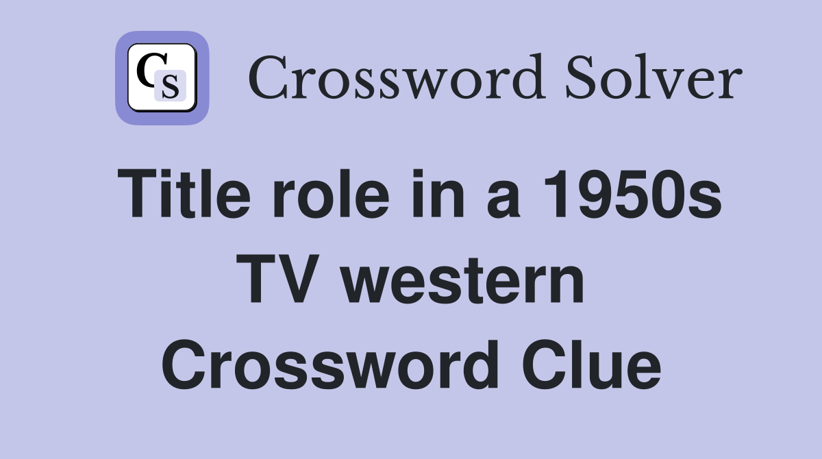 Title role in a 1950s TV western Crossword Clue