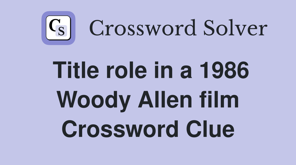 Title role in a 1986 Woody Allen film Crossword Clue