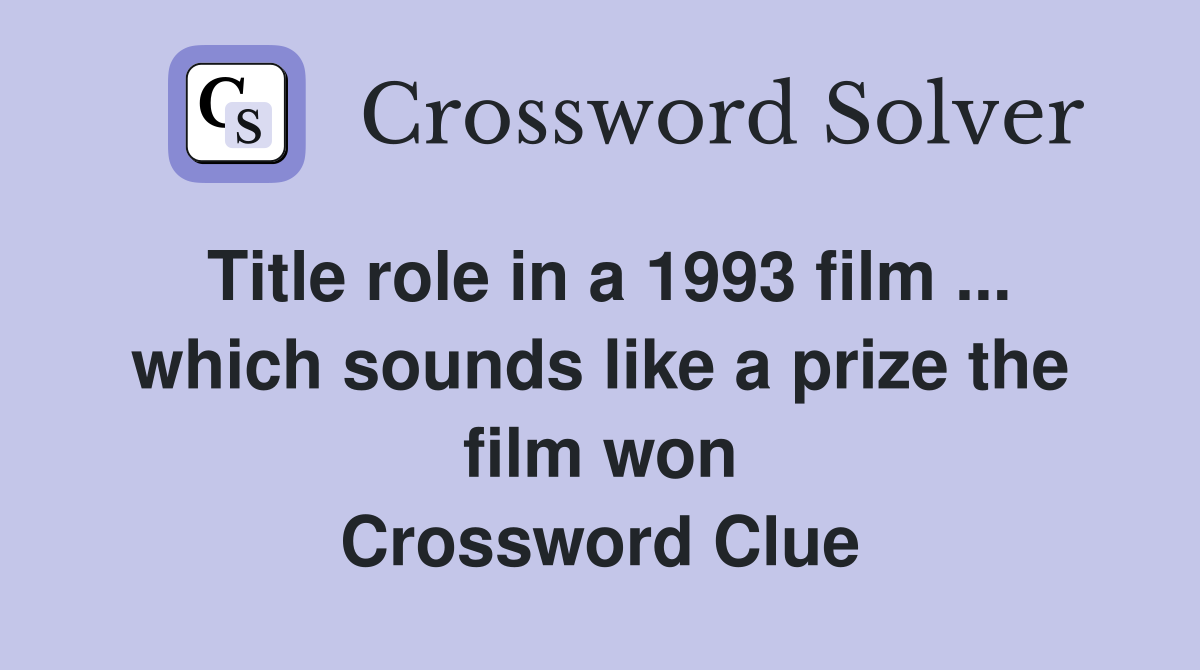 Title role in a 1993 film ... which sounds like a prize the film won Crossword Clue