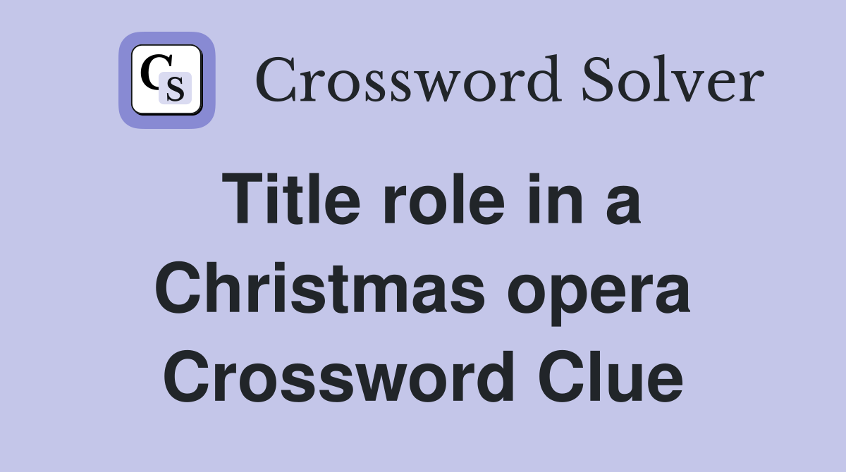 Title role in a Christmas opera Crossword Clue