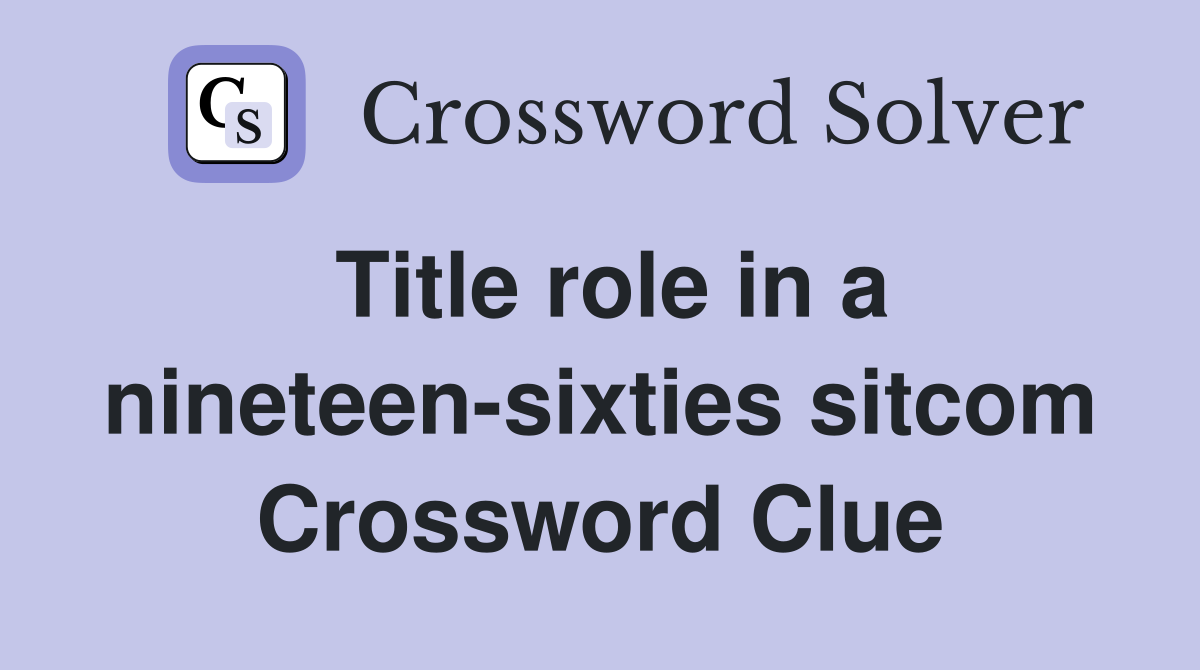 Title role in a nineteen-sixties sitcom Crossword Clue
