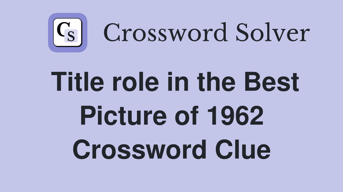 Title role in the Best Picture of 1962 Crossword Clue