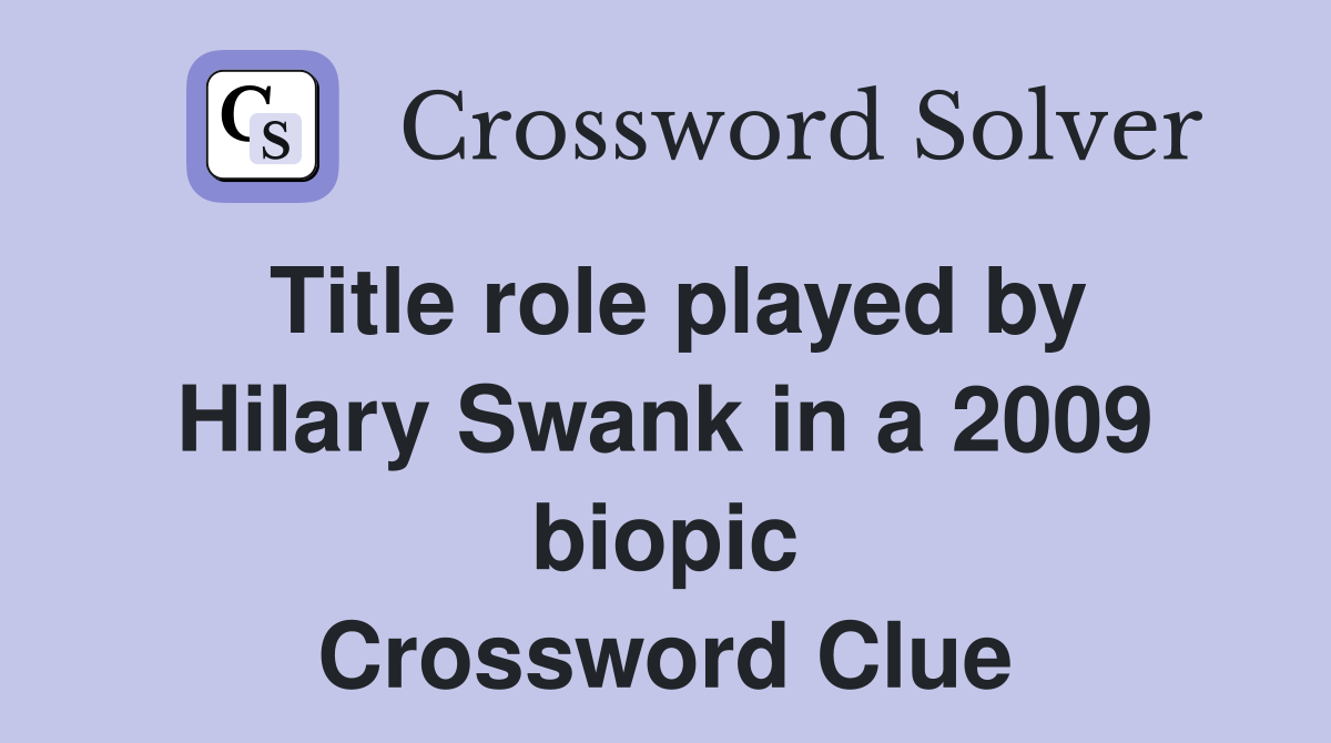 Title role played by Hilary Swank in a 2009 biopic Crossword Clue
