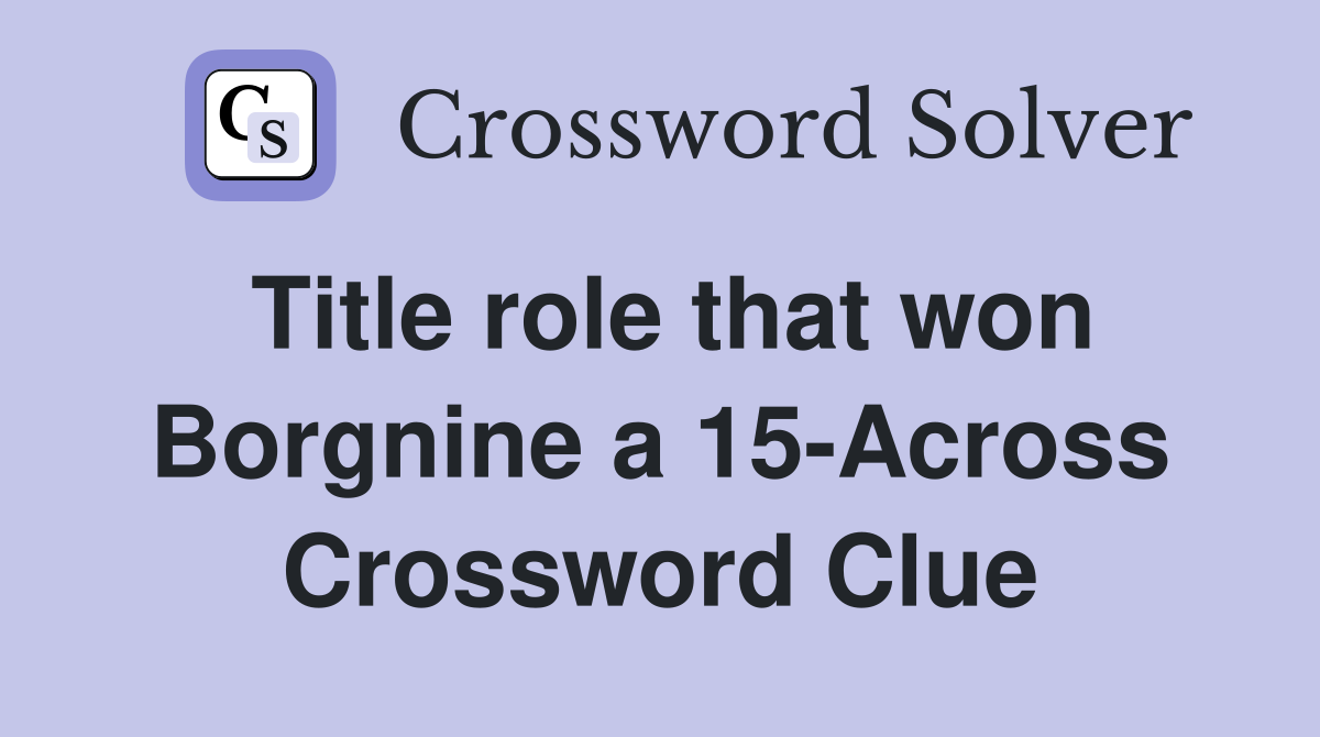 Title role that won Borgnine a 15-Across Crossword Clue