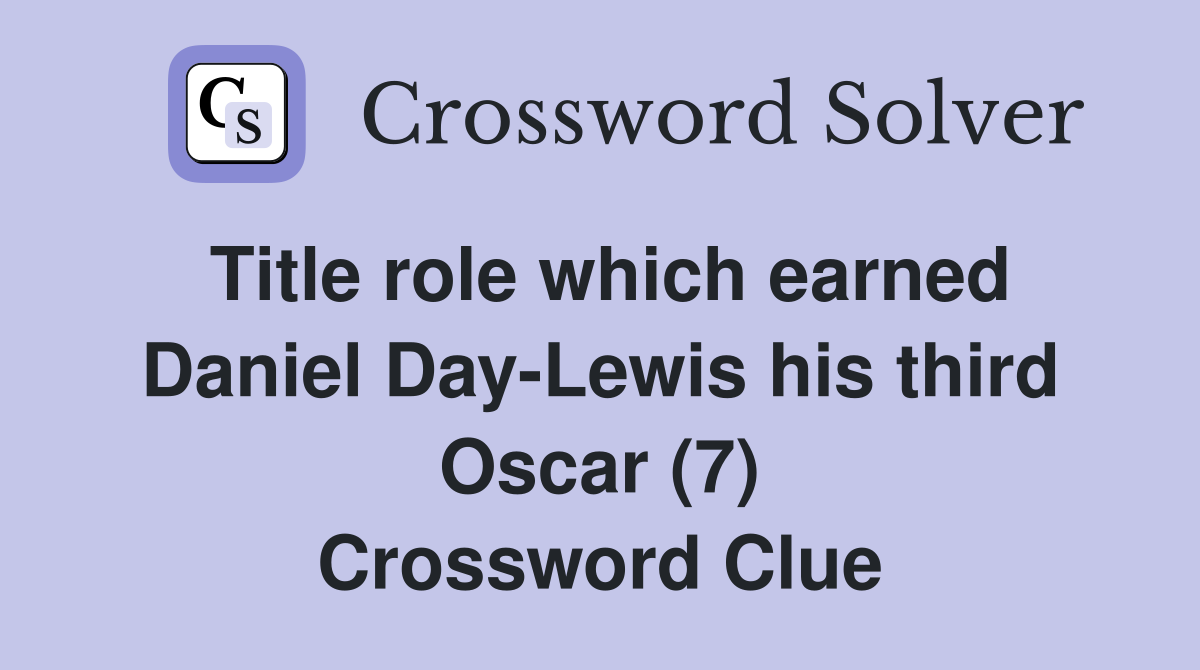 Title role which earned Daniel Day-Lewis his third Oscar (7) Crossword Clue