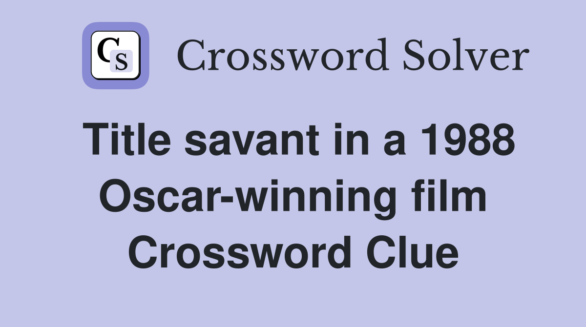Title savant in a 1988 Oscar-winning film Crossword Clue