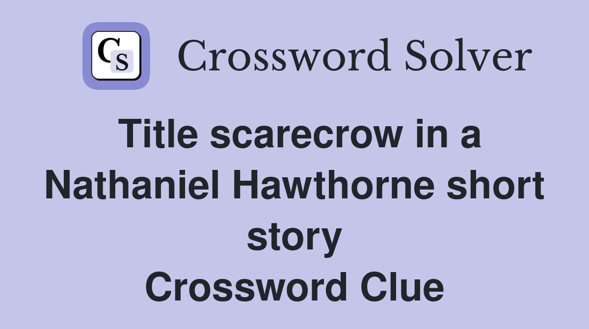 Title scarecrow in a Nathaniel Hawthorne short story Crossword Clue